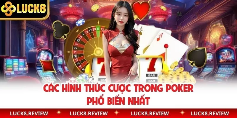 Các hình thức cược trong Poker phổ biến nhất